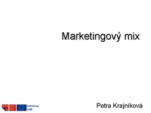 Marketingov mix Petra Krajnkov Agenda Marketingov mix Vznik