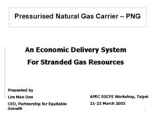 Pressurised Natural Gas Carrier PNG An Economic Delivery