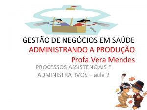 GESTO DE NEGCIOS EM SADE ADMINISTRANDO A PRODUO