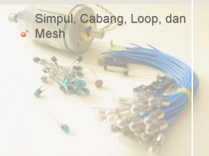 Simpul Cabang Loop dan Mesh Tujuan Pembelajaran Memahami