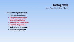 Kartografya Yrd Do Dr Erkan Ylmaz Dzlem Projeksiyonlar