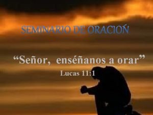 Seor ensanos a orar Lucas 11 1 Qu