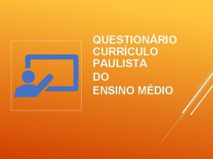 QUESTIONRIO CURRCULO PAULISTA DO ENSINO MDIO O NOVO