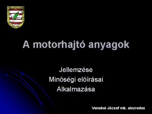 A motorhajt anyagok Jellemzse Minsgi elrsai Alkalmazsa Venekei