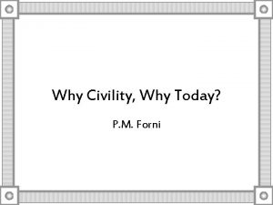 Why Civility Why Today P M Forni Life
