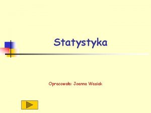 Statystyka Opracowaa Joanna Wasiak rednia arytmetyczna n redni