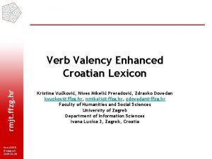 Verb Valency Enhanced Croatian Lexicon Kristina Vukovi Nives