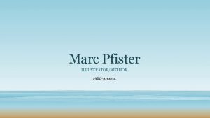 Marc Pfister ILLUSTRATORAUTHOR 1960 present Marcus Pfister Born