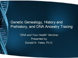 Genetic Genealogy History and Prehistory and DNA Ancestry