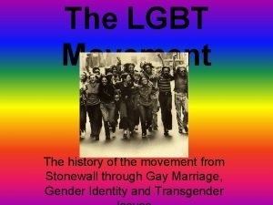 The LGBT Movement The history of the movement