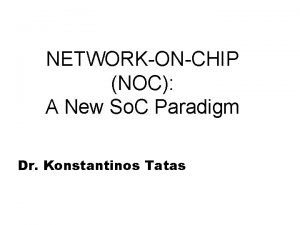 NETWORKONCHIP NOC A New So C Paradigm Dr