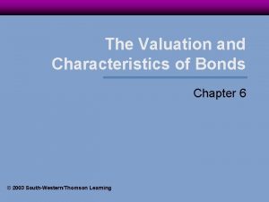 The Valuation and Characteristics of Bonds Chapter 6