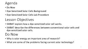 Agenda Do Now DyeSensitized Solar Cells Background DyeSensitized