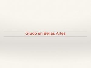Grado en Bellas Artes PLAN DE ESTUDIOS Grado
