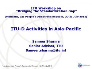 ITU Workshop on Bridging the Standardization Gap Vientiane