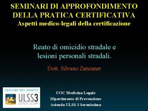 SEMINARI DI APPROFONDIMENTO DELLA PRATICA CERTIFICATIVA Aspetti medicolegali