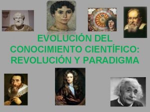 EVOLUCIN DEL CONOCIMIENTO CIENTFICO REVOLUCIN Y PARADIGMA QU