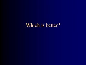 Which is better Which is better Assume s