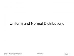 Uniform and Normal Distributions Chp 6 Uniform and