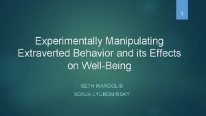 1 Experimentally Manipulating Extraverted Behavior and its Effects