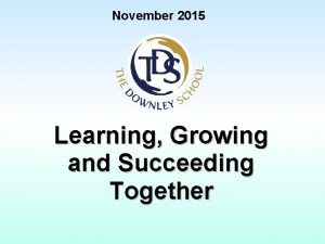 November 2015 Learning Growing and Succeeding Together November