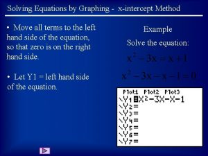 Solving Equations by Graphing xintercept Method Move all