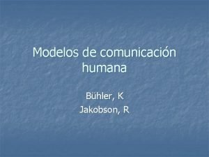 Modelos de comunicacin humana Bhler K Jakobson R