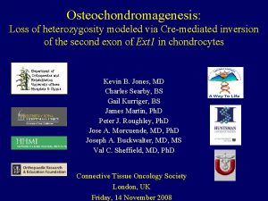 Osteochondromagenesis Loss of heterozygosity modeled via Cremediated inversion