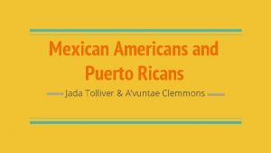 Mexican Americans and Puerto Ricans Jada Tolliver Avuntae