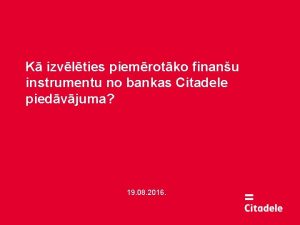 K izvlties piemrotko finanu instrumentu no bankas Citadele