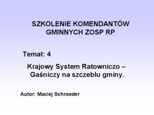 SZKOLENIE KOMENDANTW GMINNYCH ZOSP RP Temat 4 Krajowy