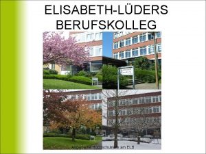 ELISABETHLDERS BERUFSKOLLEG Allgemeine Hochschulreife am ELB Berufliches Gymnasium