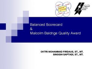 Balanced Scorecard Malcolm Baldrige Quality Award OKTRI MOHAMMAD