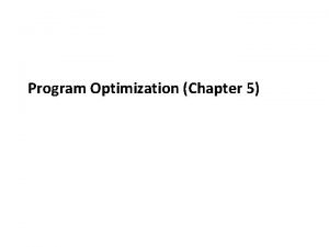 Program Optimization Chapter 5 Overview Generally Useful Optimizations
