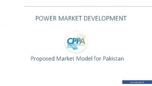 POWER MARKET DEVELOPMENT Proposed Market Model for Pakistan