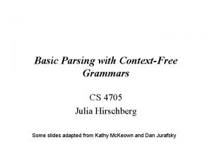 Basic Parsing with ContextFree Grammars CS 4705 Julia
