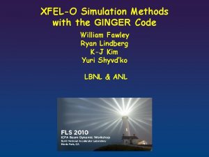 XFELO Simulation Methods with the GINGER Code William