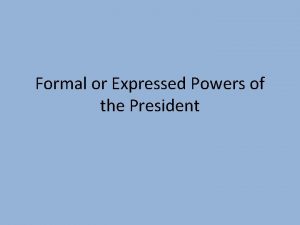 Formal or Expressed Powers of the President Commander