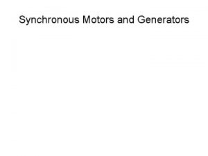 Synchronous Motors and Generators Synchronous Motors Constantspeed machine