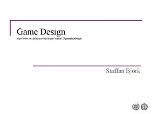 Game Design http www cs chalmers seidcitunivkurser10gameplaydesign Staffan