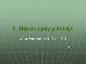 8 Elmn synty ja kehitys Alkumaapallo s 82