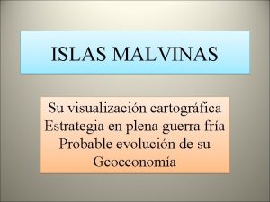 ISLAS MALVINAS Su visualizacin cartogrfica Estrategia en plena