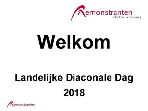 Welkom Landelijke Diaconale Dag 2018 Workshops 1 Vluchtelingen