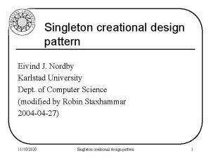 Singleton creational design pattern Eivind J Nordby Karlstad