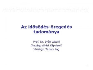 Az idsdsregeds tudomnya Prof Dr Ivn Lszl Orszggylsi