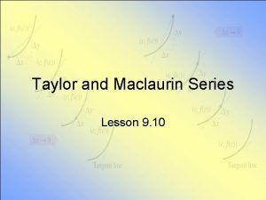 Taylor series lesson Taylor series lesson