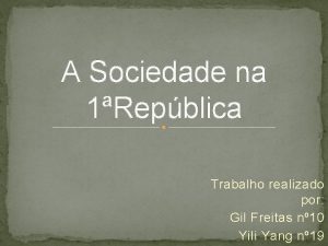 A Sociedade na 1Repblica Trabalho realizado por Gil