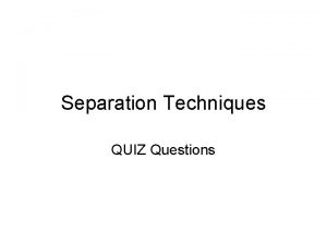 Quiz on separation techniques