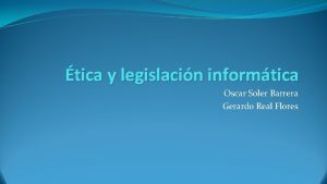 tica y legislacin informtica Oscar Soler Barrera Gerardo