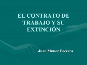 EL CONTRATO DE TRABAJO Y SU EXTINCIN Juan